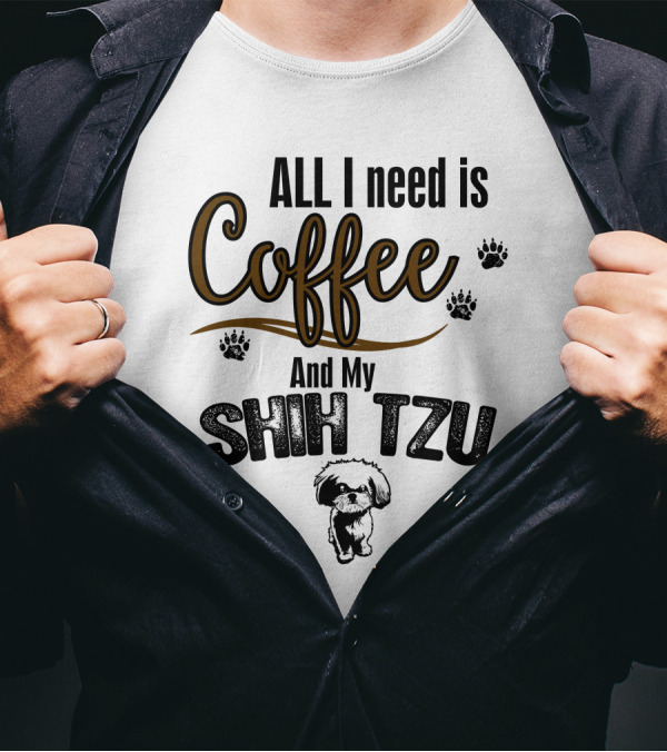 ALL I Need Is Coffee And My Shih Tzu With Paw Prints And Shih Tzu T-Shirt