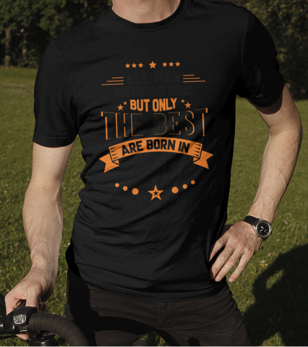 ALL MEN ARE CREATED EQUAL BUT ONLY THE BEST ARE BORN IN JUNE T-Shirt