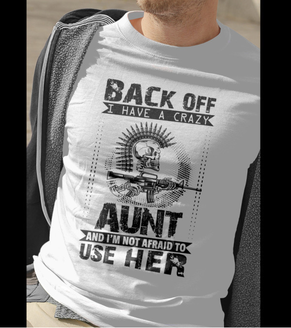 BACK OFF I HAVE A CRAZY AUNT AND I'M NOT AFRAID TO USE HER SKULL WITH GUN MOTIF T-Shirt