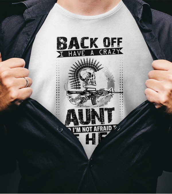 BACK OFF I HAVE A CRAZY AUNT AND I'M NOT AFRAID TO USE HER SKULL WITH GUN MOTIF T-Shirt