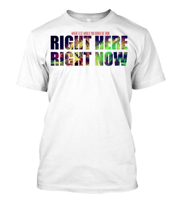 Where Else Would You Rather Be Than Right Here Right Now Colorful Tropical Palm Trees T-Shirt