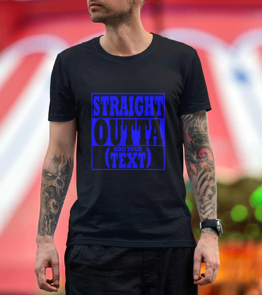 Straight Outta Add Your (Text) T-Shirt