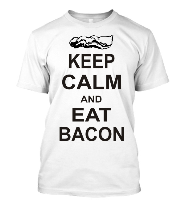 Keep Calm And Eat Bacon Graphic With Bacon Strip T-Shirt