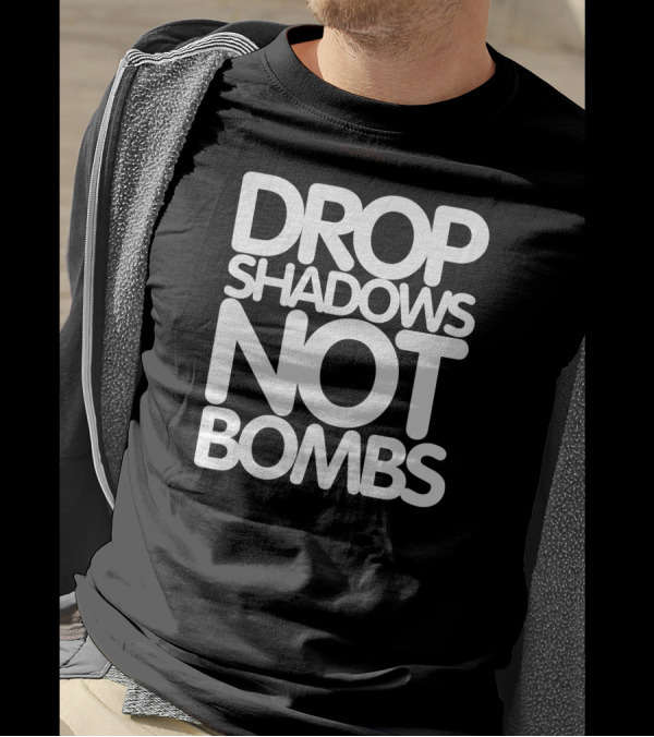 Drop Shadows Not Bombs Peaceful Message Text T-Shirt