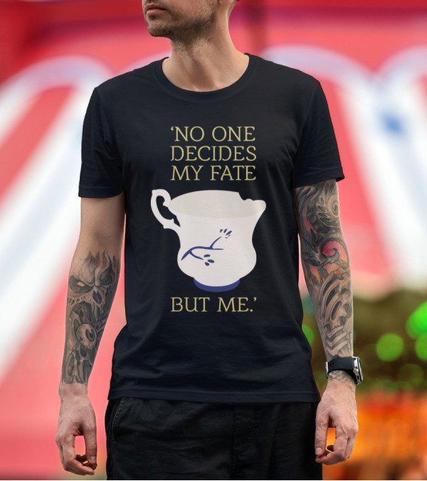 Premium T-Shirt: No One Decides My Fate But Me Broken Teacup T-Shirt No One Decides My Fate But Me Broken Teacup T-Shirt