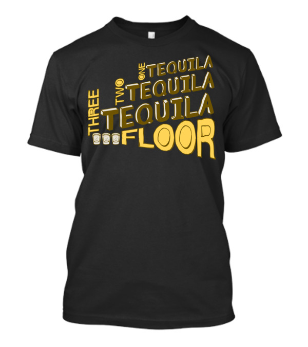 One Tequila Two Tequila Three Tequila Floor With Shot Glasses T-Shirt