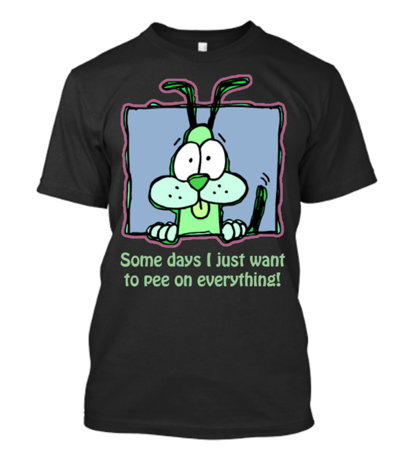 Some Days I Just Want To Pee On Everything Dog Humorous Cartoon T-Shirt