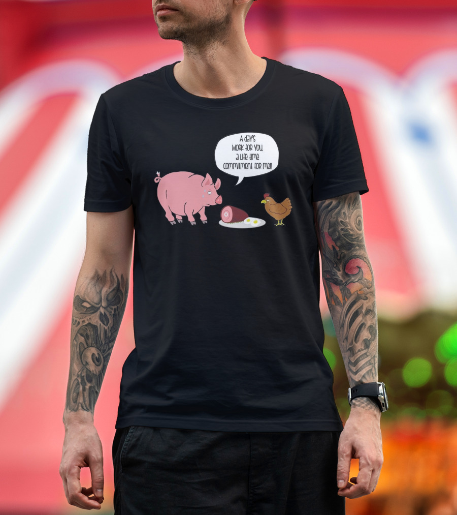 A Day's Work for You a Lifetime Commitment for Me Pig Chicken Ham Egg T-Shirt