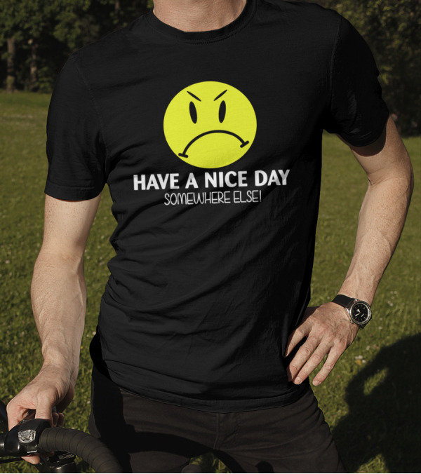 Have A Nice Day Somewhere Else Angry Smiley Face T-Shirt