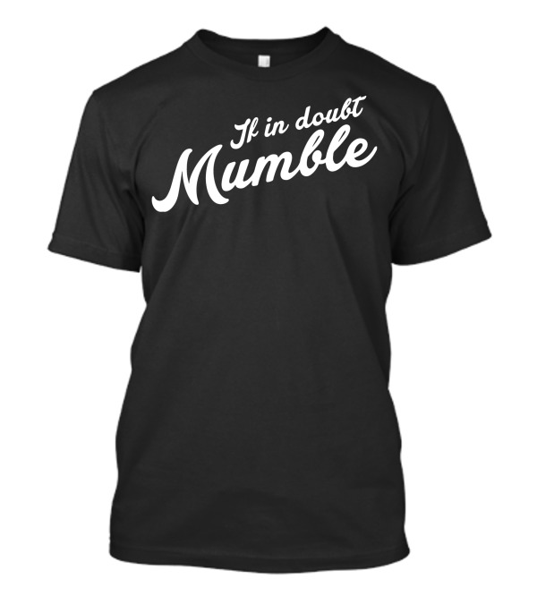 If In Doubt Mumble Humorous T-Shirt
