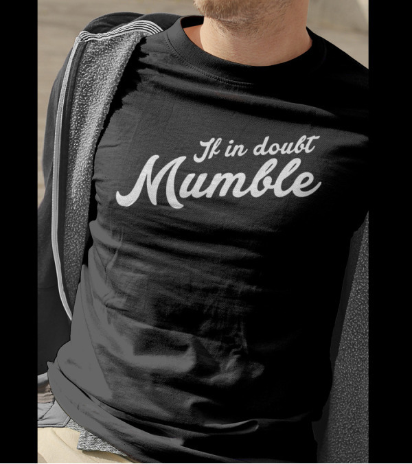 If In Doubt Mumble Humorous T-Shirt