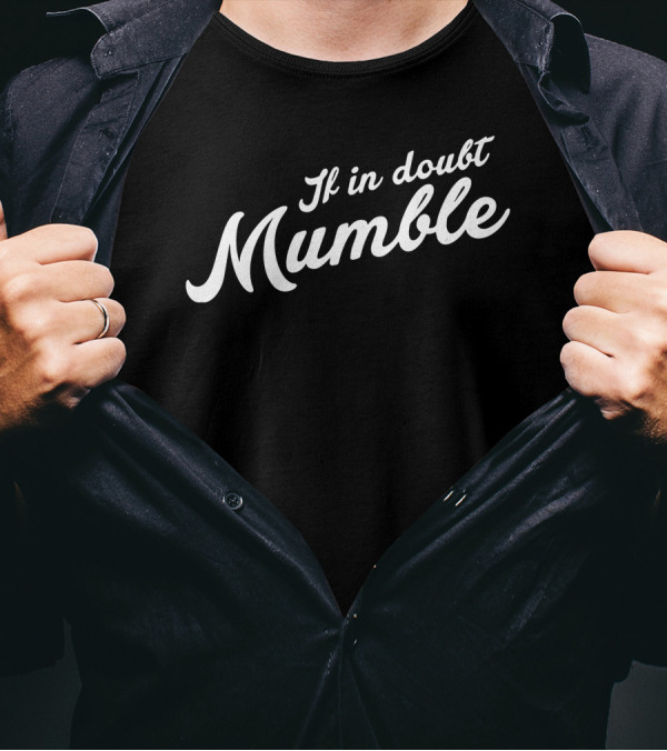 If In Doubt Mumble Humorous T-Shirt