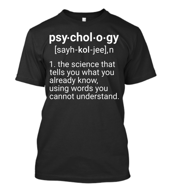 Psy Chol O Gy Definition Sayh Kol Jee Science Words You Cannot Understand T-Shirt
