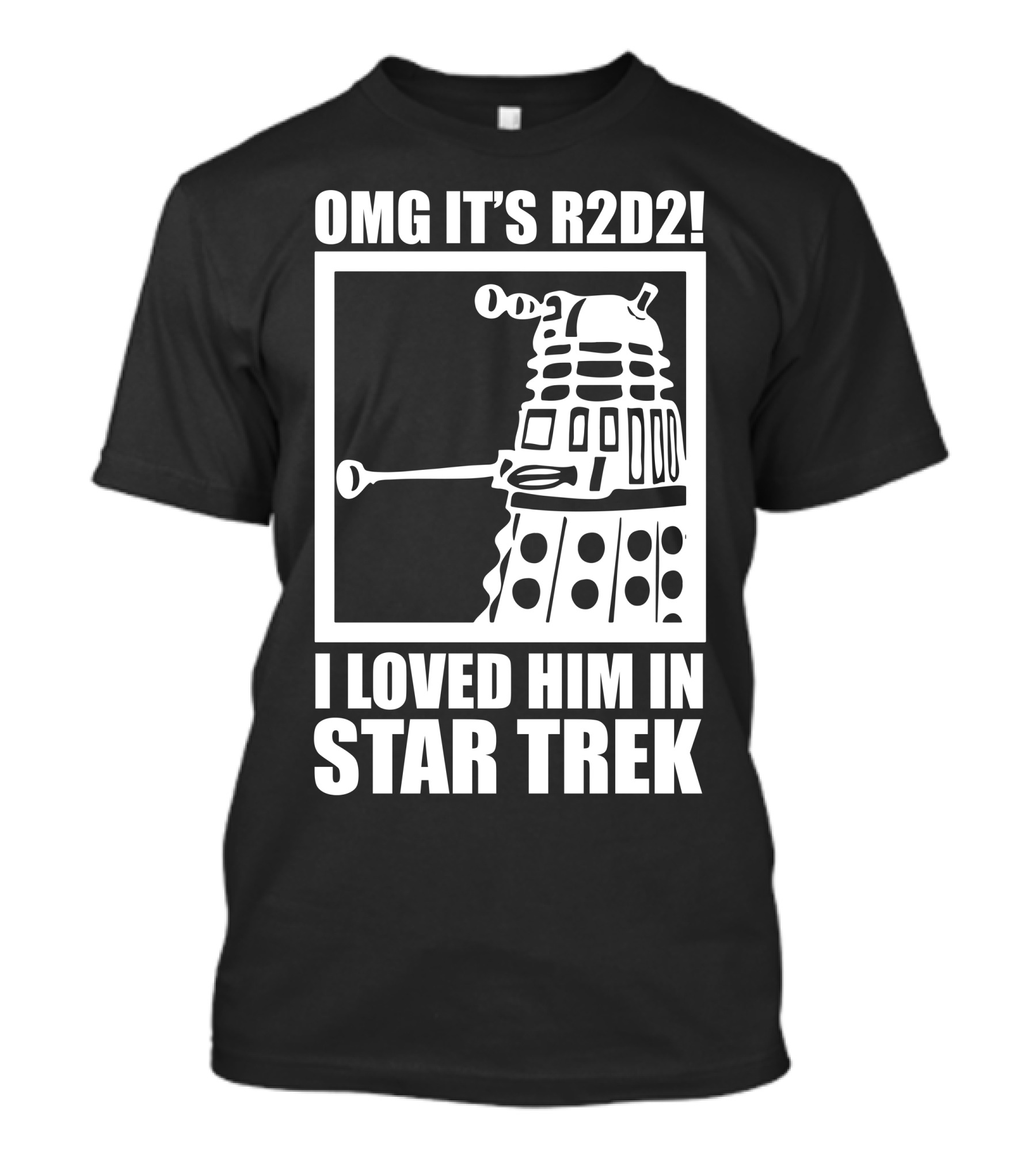 OMG It's R2D2 I Loved Him In Star Trek T-Shirt