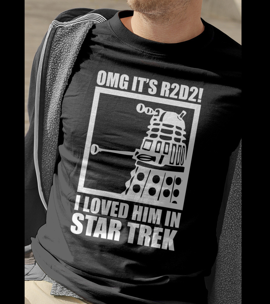 OMG It's R2D2 I Loved Him In Star Trek T-Shirt