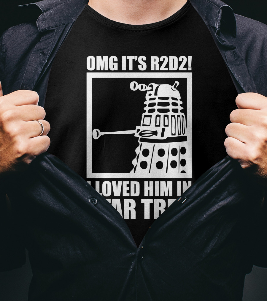 OMG It's R2D2 I Loved Him In Star Trek T-Shirt
