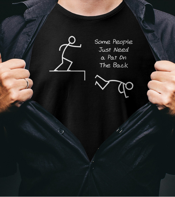 Some People Just Need A Pat On The Back Stick Figure Pushing Over Edge T-Shirt