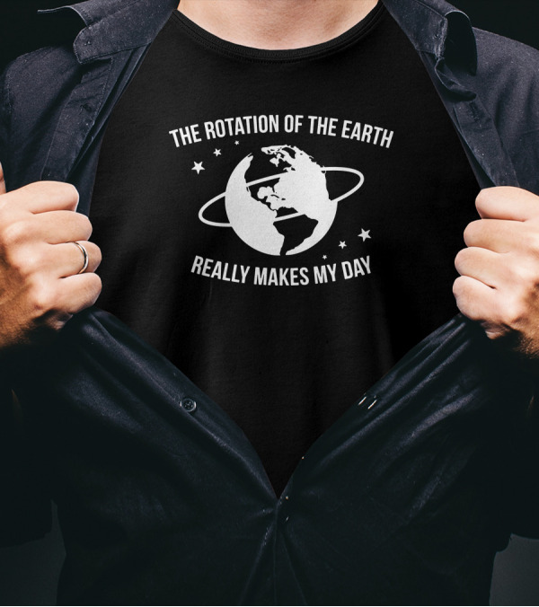 The Rotation Of The Earth Really Makes My Day Earth With Stars T-Shirt