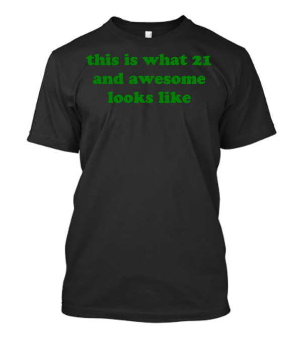 This Is What 21 And Awesome Looks Like T-Shirt