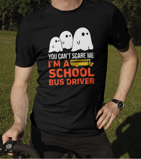 You Can't Scare Me I'm A School Bus Driver With Ghosts And Yellow Bus T-Shirt