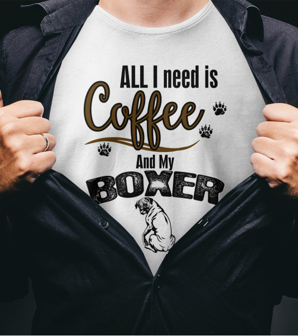 ALL I Need Is Coffee And My Boxer With Paw Prints And Boxer T-Shirt