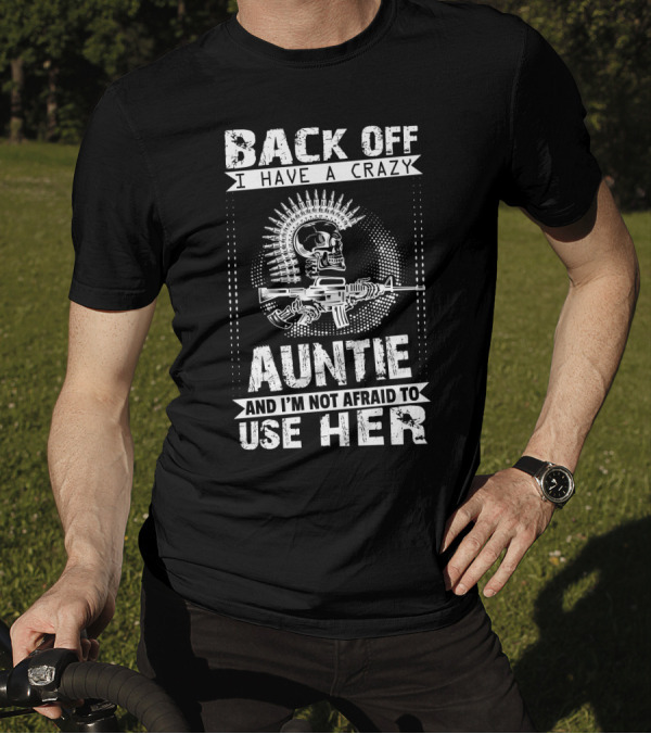 Back Off I Have A Crazy Auntie Armed Skull Design And I’m Not Afraid To Use Her T-Shirt