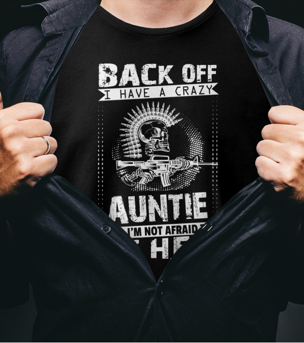 Back Off I Have A Crazy Auntie Armed Skull Design And I’m Not Afraid To Use Her T-Shirt