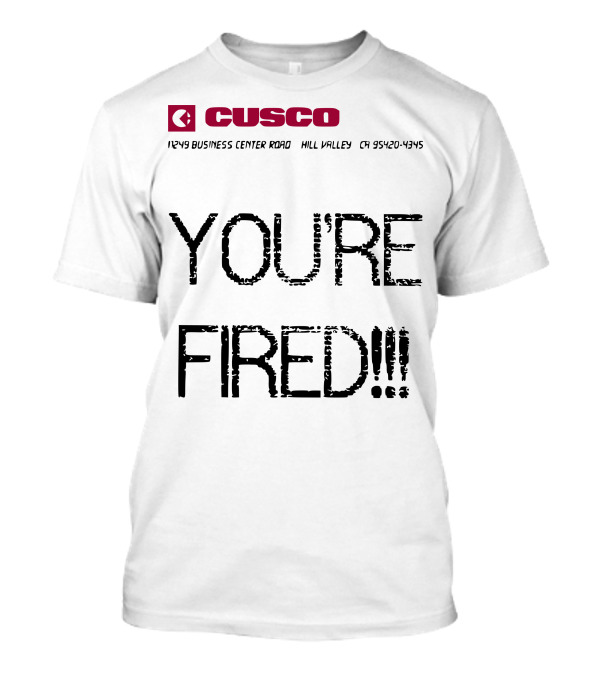 Back To The Future You Are Fired Cusco Hill Valley 1249 Business Center Drive 95420-4795 T-Shirt