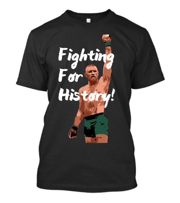 Conor McGregor Fighting For History Iconic Victory Pose T-Shirt