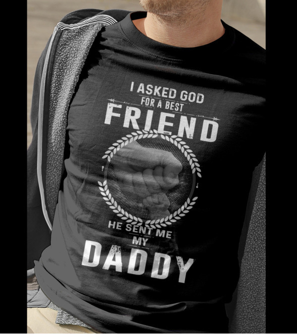 I Asked God For A Best Friend He Sent Me My Daddy Fist Bump Laurel Circle T-Shirt