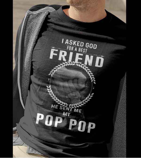 I Asked God For A Best Friend He Sent Me My Pop Pop Fist Bump T-Shirt