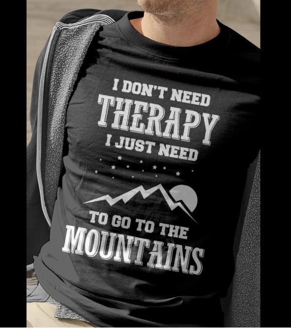 I Don't Need Therapy I Just Need To Go To The Mountains Moon And Stars T-Shirt