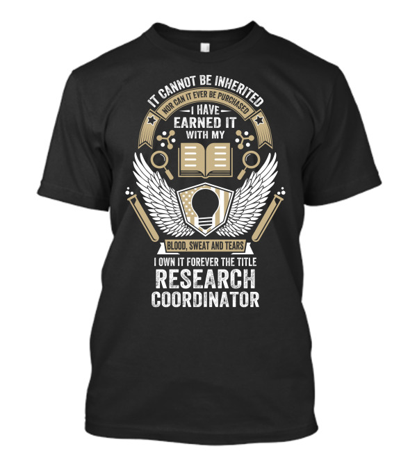 It Cannot Be Inherited Research Coordinator Blood Sweat And Tears Emblem T-Shirt