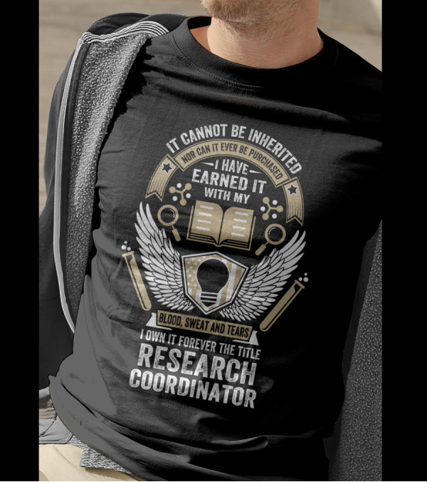 It Cannot Be Inherited Research Coordinator Blood Sweat And Tears Emblem T-Shirt