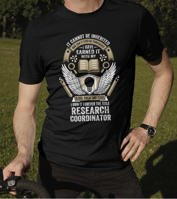 It Cannot Be Inherited Research Coordinator Blood Sweat And Tears Emblem T-Shirt
