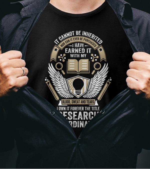 It Cannot Be Inherited Research Coordinator Blood Sweat And Tears Emblem T-Shirt