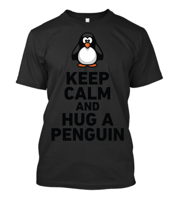 Keep Calm And Hug A Penguin Cute Cartoon Penguin T-Shirt