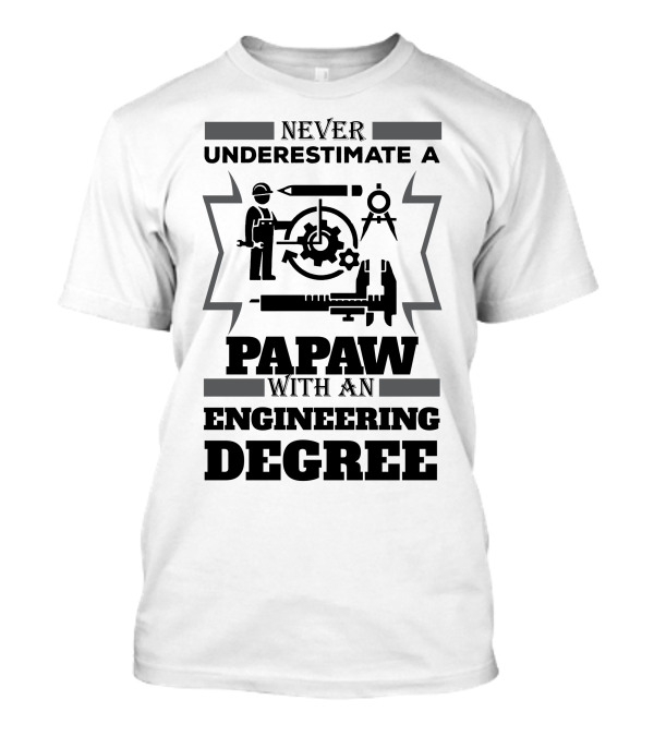 Never Underestimate A Papaw With An Engineering Degree T-Shirt