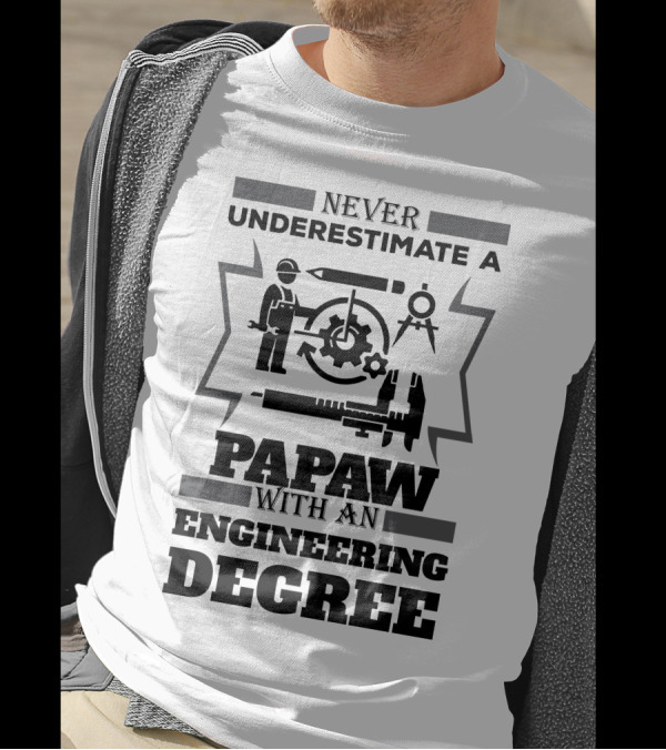 Never Underestimate A Papaw With An Engineering Degree T-Shirt