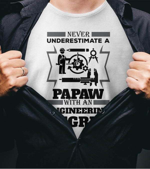 Never Underestimate A Papaw With An Engineering Degree T-Shirt