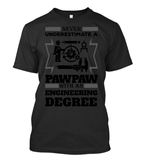 Never Underestimate A Pawpaw With An Engineering Degree Featuring Tools And Gear T-Shirt