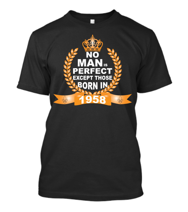 No Man Is Perfect Except Those Born In 1958 Crown Laurel Fleur-de-lis Banner T-Shirt
