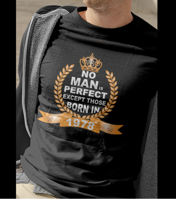 No Man Is Perfect Except Those Born In 1978 Crown And Laurel T-Shirt