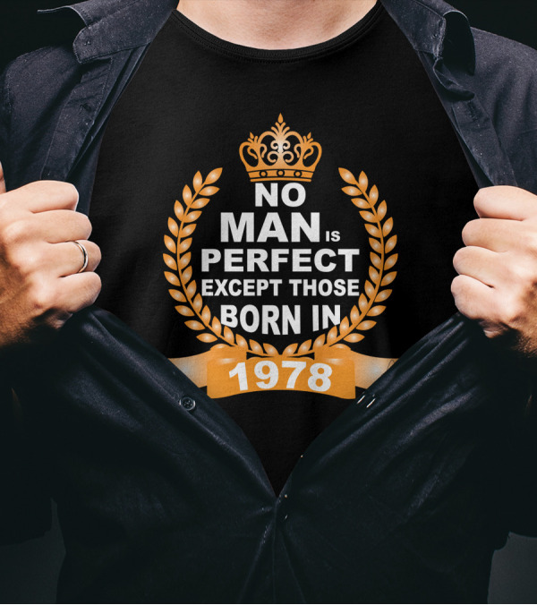 No Man Is Perfect Except Those Born In 1978 Crown And Laurel T-Shirt