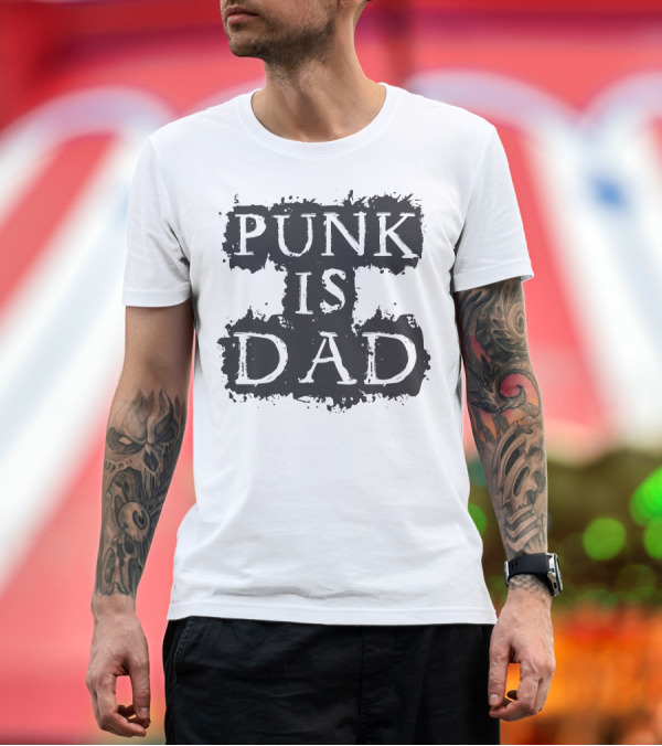 Premium T-Shirt: Punk Is Dad Shirt T-Shirt Punk Is Dad Shirt T-Shirt