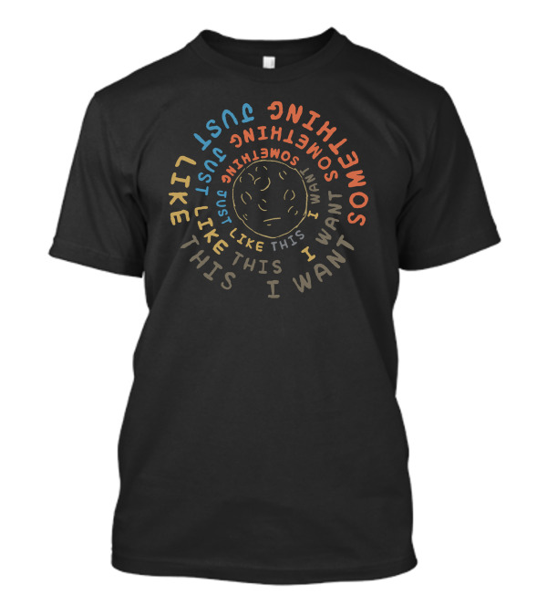 Something Just Like This I Want Moon Face T-Shirt