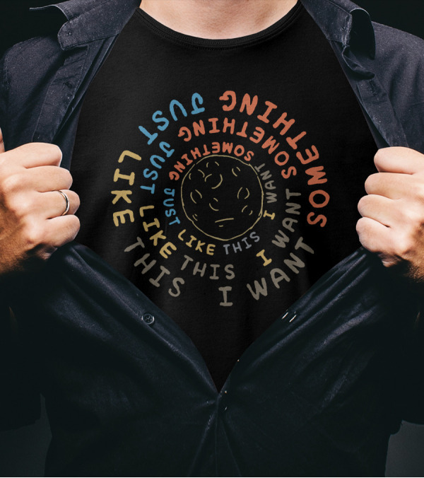 Something Just Like This I Want Moon Face T-Shirt