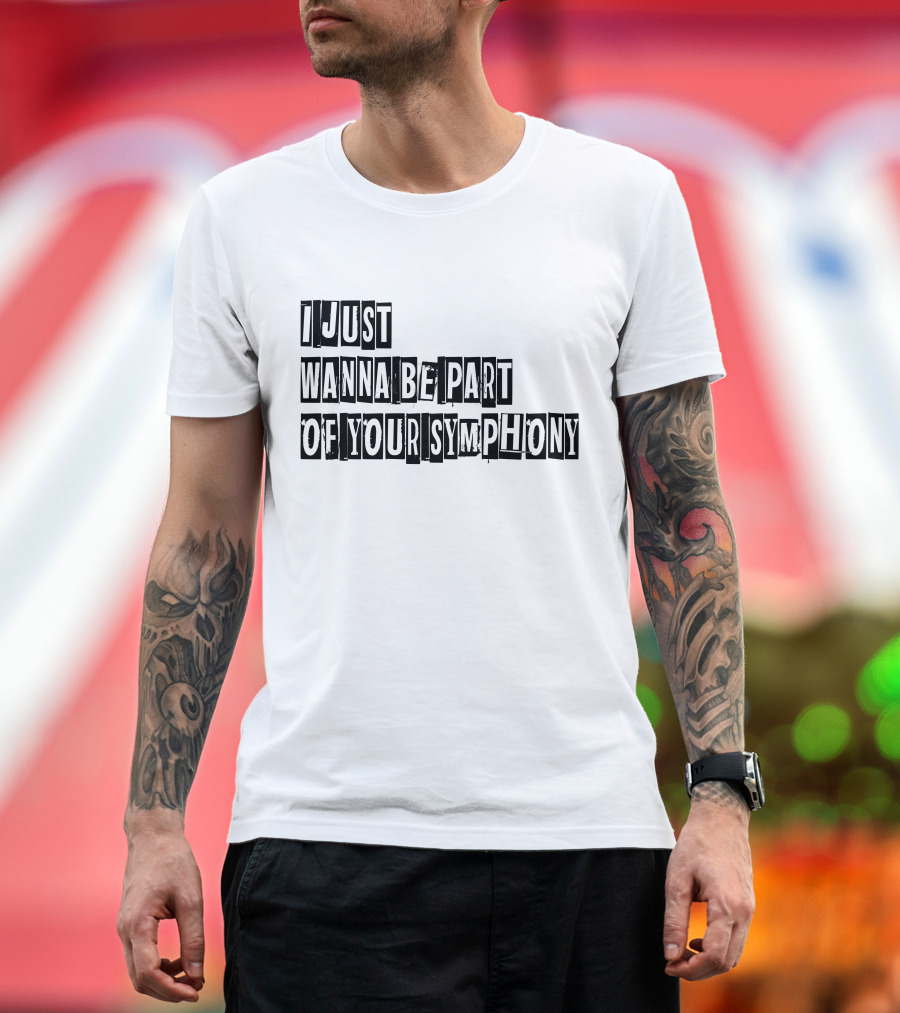 I Just Wanna Be Part of Your Symphony T-Shirt