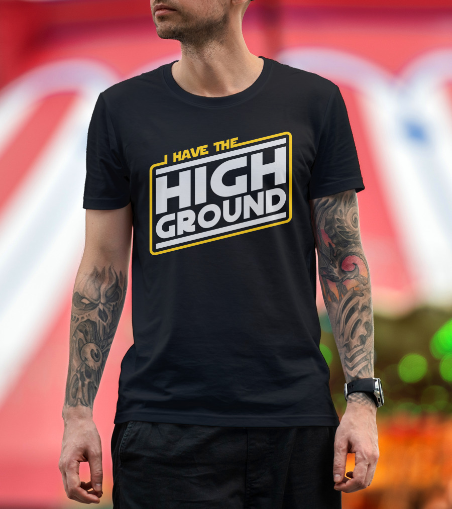 I Have The High Ground Star Wars Style Iconic Catchphrase T-Shirt