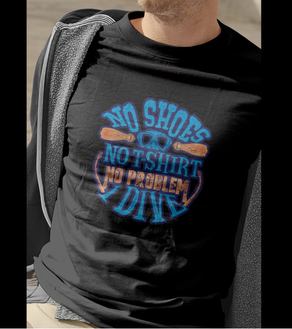 No Shoes No T-Shirt No Problem I Dive T-Shirt